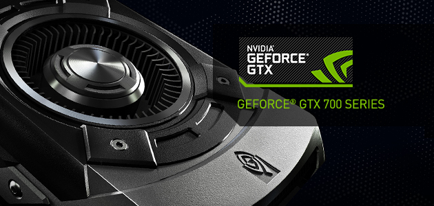 GeForce® GTX 700 създадени да покоряват