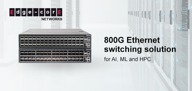 Edgecore Networks представи - Edge 800G - оптимизиран комутатор за работни натоварвания